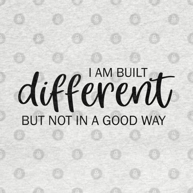 I am built different but not in a good way by valentinahramov